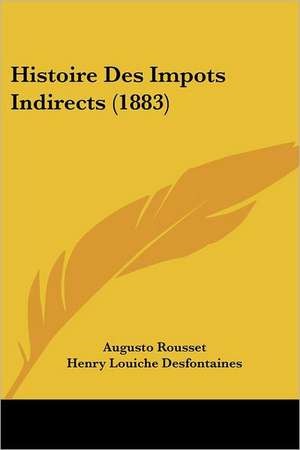 Histoire Des Impots Indirects (1883) de Augusto Rousset