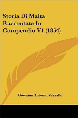 Storia Di Malta Raccontata In Compendio V1 (1854) de Giovanni Antonio Vassallo