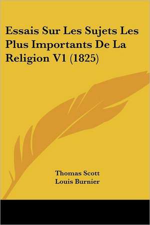 Essais Sur Les Sujets Les Plus Importants De La Religion V1 (1825) de Thomas Scott