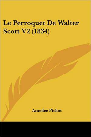 Le Perroquet De Walter Scott V2 (1834) de Amedee Pichot