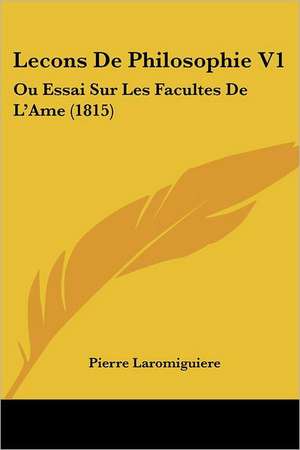 Lecons De Philosophie V1 de Pierre Laromiguiere