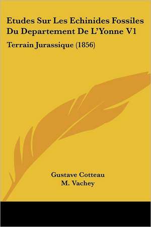 Etudes Sur Les Echinides Fossiles Du Departement De L'Yonne V1 de Gustave Cotteau