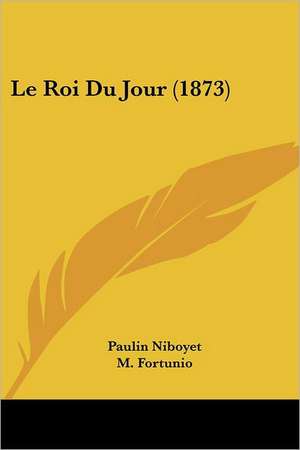 Le Roi Du Jour (1873) de Paulin Niboyet