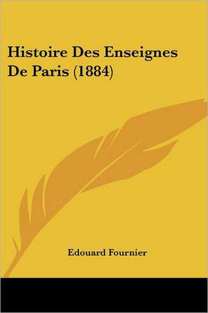 Histoire Des Enseignes De Paris (1884) de Edouard Fournier