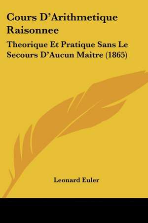 Cours D'Arithmetique Raisonnee de Leonard Euler