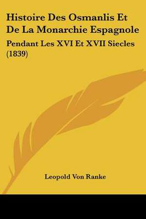 Histoire Des Osmanlis Et De La Monarchie Espagnole de Leopold von Ranke