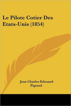 Le Pilote Cotier Des Etats-Unis (1854) de Jean Charles Edouard Pigeard