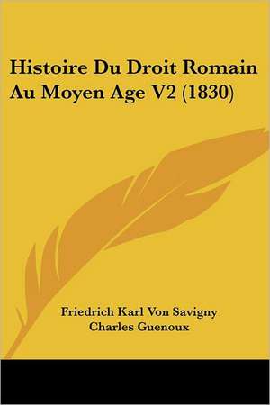 Histoire Du Droit Romain Au Moyen Age V2 (1830) de Friedrich Karl Von Savigny