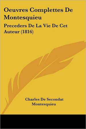 Oeuvres Complettes de Montesquieu de Charles De Secondat Montesquieu