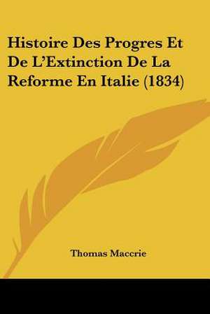 Histoire Des Progres Et De L'Extinction De La Reforme En Italie (1834) de Thomas Maccrie