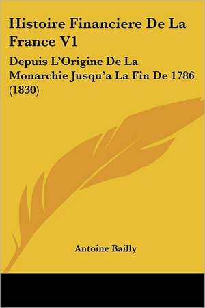 Histoire Financiere De La France V1 de Antoine Bailly