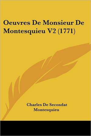 Oeuvres de Monsieur de Montesquieu V2 (1771) de Charles De Secondat Montesquieu