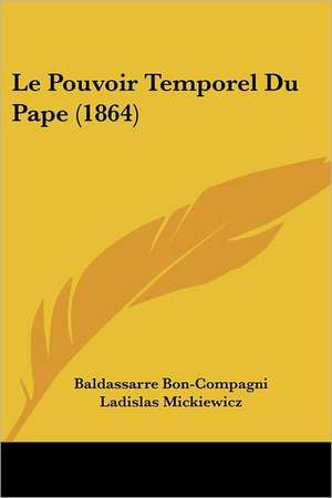 Le Pouvoir Temporel Du Pape (1864) de Baldassarre Bon-Compagni