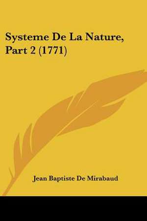 Systeme De La Nature, Part 2 (1771) de Jean Baptiste De Mirabaud