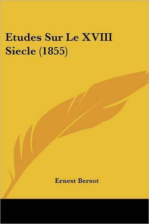 Etudes Sur Le XVIII Siecle (1855) de Ernest Bersot