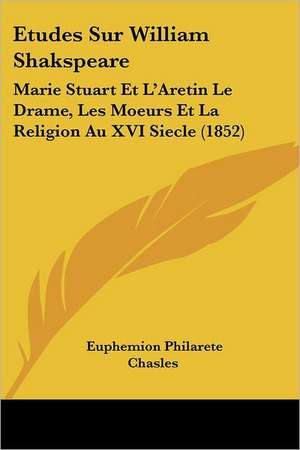 Etudes Sur William Shakspeare de Euphemion Philarete Chasles