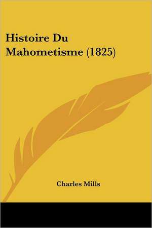 Histoire Du Mahometisme (1825) de Charles Mills