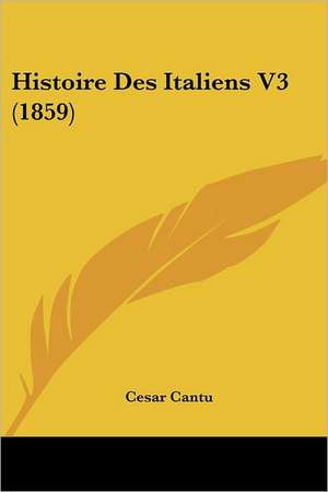 Histoire Des Italiens V3 (1859) de Cesar Cantu