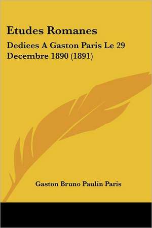 Etudes Romanes de Gaston Bruno Paulin Paris