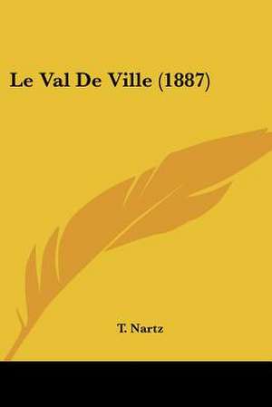 Le Val De Ville (1887) de T. Nartz