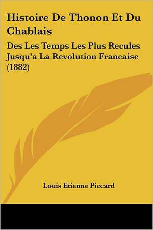 Histoire De Thonon Et Du Chablais de Louis Etienne Piccard