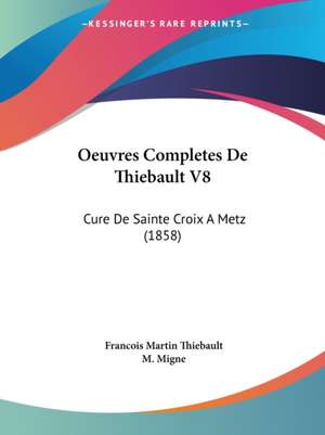 Oeuvres Completes De Thiebault V8 de Francois Martin Thiebault