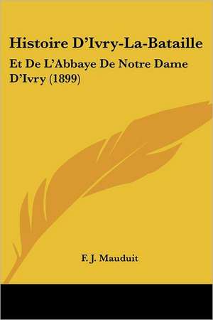 Histoire D'Ivry-La-Bataille de F. J. Mauduit