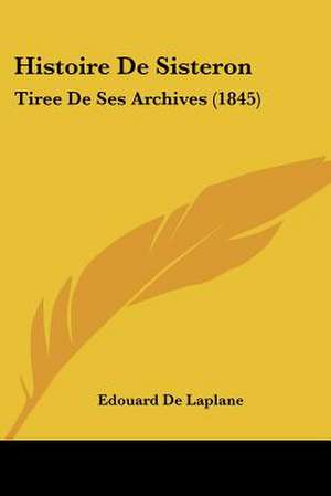 Histoire De Sisteron de Edouard De Laplane