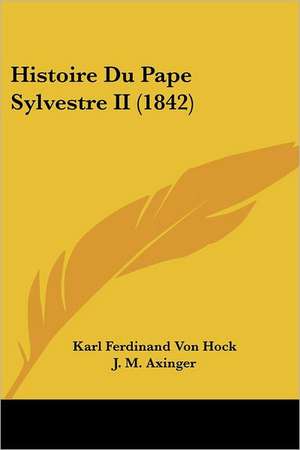 Histoire Du Pape Sylvestre II (1842) de Karl Ferdinand Von Hock