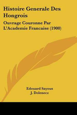 Histoire Generale Des Hongrois de Edouard Sayous