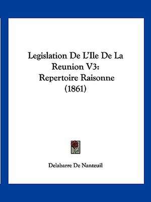 Legislation De L'Ile De La Reunion V3 de Delabarre De Nanteuil