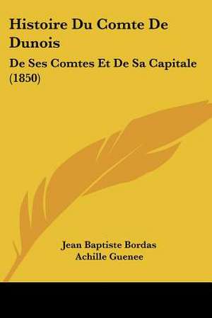 Histoire Du Comte De Dunois de Jean Baptiste Bordas