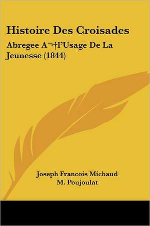 Histoire Des Croisades de Joseph Francois Michaud