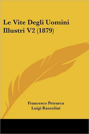 Le Vite Degli Uomini Illustri V2 (1879) de Francesco Petrarca