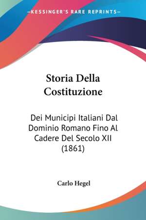 Storia Della Costituzione de Carlo Hegel