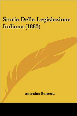 Storia Della Legislazione Italiana (1883) de Antonino Busacca