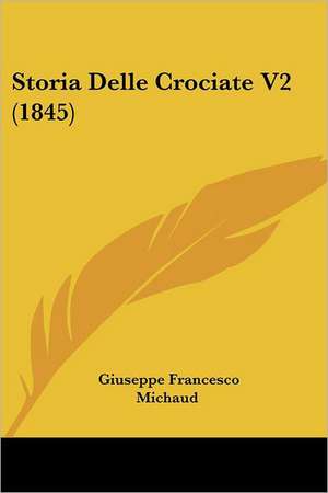 Storia Delle Crociate V2 (1845) de Giuseppe Francesco Michaud