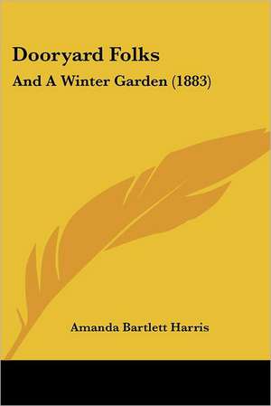 Dooryard Folks de Amanda Bartlett Harris