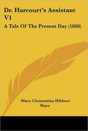 Dr. Harcourt's Assistant V1 de Mary Clementina Hibbert Ware