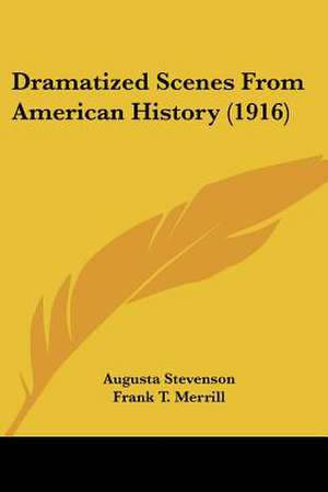 Dramatized Scenes From American History (1916) de Augusta Stevenson