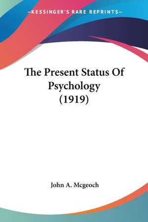 The Present Status Of Psychology (1919) de John A. Mcgeoch