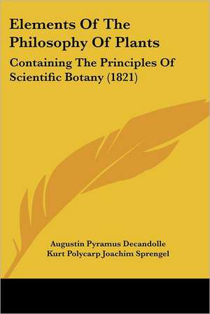 Elements of the Philosophy of Plants de Augustin Pyramus De Candolle