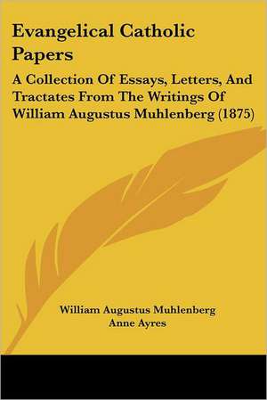 Evangelical Catholic Papers de William Augustus Muhlenberg