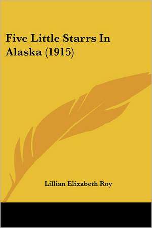 Five Little Starrs In Alaska (1915) de Lillian Elizabeth Roy