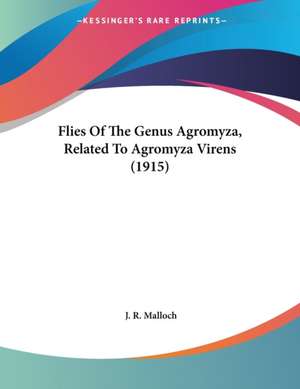 Flies Of The Genus Agromyza, Related To Agromyza Virens (1915) de J. R. Malloch