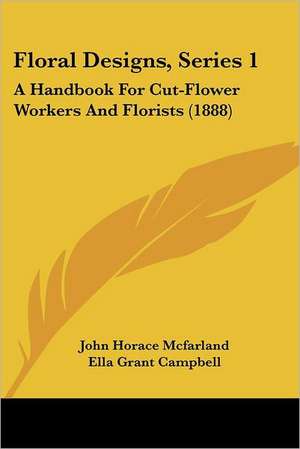 Floral Designs, Series 1 de John Horace Mcfarland