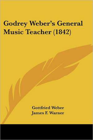 Godrey Weber's General Music Teacher (1842) de Gottfried Weber