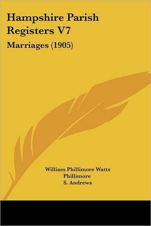 Hampshire Parish Registers V7 de William Phillimore Watts Phillimore