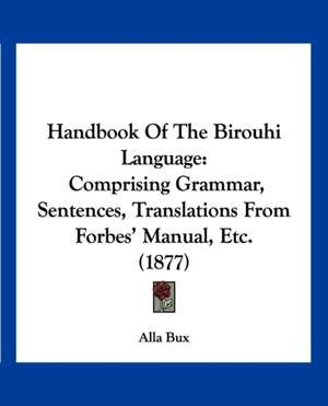 Handbook Of The Birouhi Language de Alla Bux