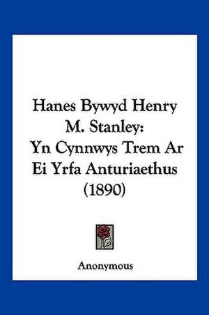 Hanes Bywyd Henry M. Stanley de Anonymous